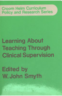 Learning about teaching through clinical supervision / edited by W. John Smyth.