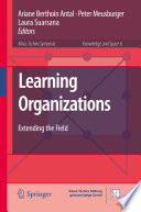 Learning organizations extending the field / Ariane Berthoin Antal, Peter Meusburger, Laura Suarsana, editors.
