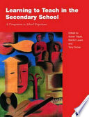 Learning to teach in the secondary school : a companion to school experience / edited by Susan Capel, Marilyn Leask & Tony Turner.