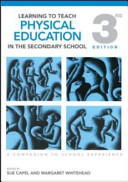 Learning to teach physical education in the secondary school : a companion to school experience / edited by Susan Capel and Margaret Whitehead.