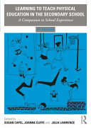 Learning to teach physical education in the secondary school a companion to school experience / edited by Susan Capel, Joanne Cliffe and Julia Lawrence.