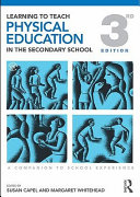 Learning to teach physical education in the secondary school a companion to school experience / edited by Susan Capel and Margaret.