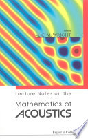 Lecture notes on the mathematics of acoustics / edited by M.C.M. Wright.