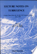 Lecture notes on turbulence : lecture notes from the NCAR-GTP summer school, June 1987 / edited by Jackson R. Herring, James C. McWilliams.