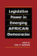 Legislative power in emerging African democracies / edited by Joel D. Barkan.