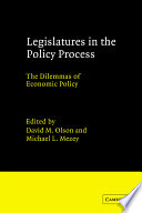 Legislatures in the policy process : the dilemmas of economic policy / edited by David M. Olson and Michael L. Mezey.