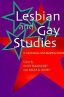 Lesbian and gay studies : a critical introduction / edited by Andy Medhurst and Sally R. Munt.