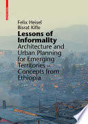 Lessons of informality architecture and urban planning for emerging territories. Concepts from Ethiopia / Felix Heisel, Bisrat Kifle.
