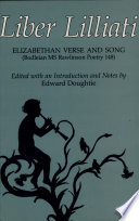 Liber Lilliati : Elizabethan verse and song (Bodleian MS. Rawlinson poetry 148) / edited with an introduction and notes by Edward Doughtie.