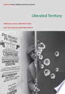 Liberated territory untold local perspectives on the Black Panther Party / edited by Yohuru Williams and Jama Lazerow.