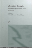 Liberation ecologies : environment, development, social movements / edited by Richard Peet and Michael Watts.