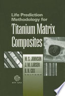 Life prediction methodology for titanium matrix composites W. S. Johnson, J. M. Larsen, and B. N. Cox, editors.