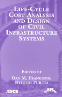 Life-cycle cost analysis and design of civil infrastructure systems / sponsored by Structural Engineering Institute of ASCE ; edited by Dan M. Frangopol, Hitoshi Furuta.