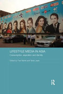 Lifestyle media in Asia : consumption, aspiration and identity / edited by Fran Martin and Tania Lewis.