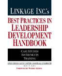 Linkage Inc.'s best practices in leadership development handbook : case studie, instruments, training / editors, David Giber, Louis L. Carter, Marshall Goldsmith; forward by Warren Bennis.