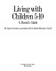 Living with children 5-10 : a parent's guide / the Open University in association with the Health Education Council.