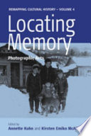 Locating memory : photographic arts / edited by Annette Kuhn and Kirsten Emiko McAllister.