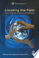 Locating the field : space, place and context in anthropology / edited by Simon Coleman and Peter Collins.
