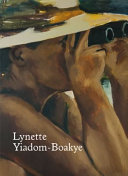 Lynette Yiadom-Boakye : verses after dusk / Amira Gad, exhibitions curator, editor.
