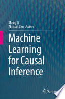 Machine learning for causal inference edited by Sheng Li, Zhixuan Chu.
