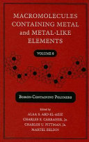 Macromolecules containing metal and metal-like elements. : Volume 8, Boron-containing polymers / edited by Alaa S. Abd-El-Aziz ... [et al.].