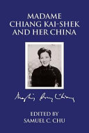 Madame Chiang Kaishek and her China / Samuel C. Chu, editor.