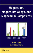 Magnesium, magnesium alloys, and magnesium composites / Manoj Gupta, Nai Mui Ling Sharon.