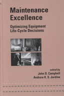 Maintenance excellence : optimizing equipment life cycle decisions / edited by John D. Campbell, Andrew K.S. Jardine.