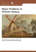 Major problems in Atlantic history : documents and essays / edited by Alison Games, Adam Rothman.