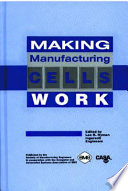 Making manufacturing cells work / Lee R. Nyman, editor ; Richard Perich, publications administrator.