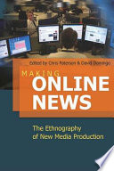Making online news : the ethnography of new media production / edited by Chris Paterson & David Domingo.