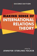 Making sense of international relations theory / edited by Jennifer Sterling-Folker.