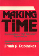 Making time : ethnographies of high-technology organizations / edited by Frank A. Dubinskas.