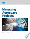 Managing aerospace projects / [edited] by Jimmy Williams, Jr., PhD.