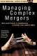 Managing complex mergers : real world lessons in implementing successful cross-cultural mergers and acquisitions / edited by Piero Morosini and Ulrich Steger.