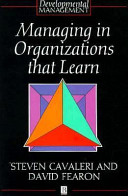 Managing in organizations that learn / edited by Steven A. Cavaleri and David S. Fearon.