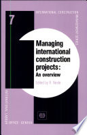 Managing international construction projects : an overview / edited by R. Neale.