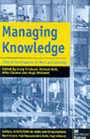 Managing knowledge : critical investigations of work and learning / edited by Craig Prichard ... [et al.].
