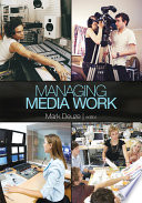 Managing media work / Mark Deuze, editor.