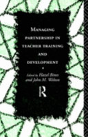 Managing partnership in teacher training and development / edited by Hazel Bines and John Welton.