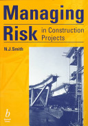 Managing risk in construction projects / edited by Nigel J. Smith in conjunction with Tony Merna, Paul Jobling.