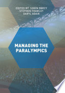 Managing the Paralympics Simon Darcy, Stephen Frawley, Daryl Adair, editors.