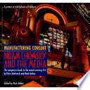 Manufacturing consent : Noam Chomsky and the media : the companion book to the award-winning film by Peter Wintonick and Mark Achbar / [edited by Mark Achbar].
