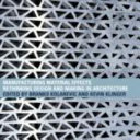 Manufacturing material effects : rethinking design and making in architecture / edited by Branko Kolarevic & Kevin R. Klinger.
