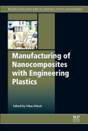 Manufacturing of nanocomposites with engineering plastics / edited by Vikas Mittal.