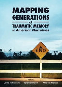 Mapping generations of traumatic memory in American narratives / edited by Dana Mihăilescu, Roxana Oltean, Mihaela Precup.