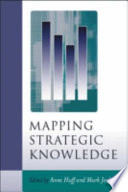 Mapping strategic knowledge / edited by Anne Sigismund Huff and Mark Jenkins.