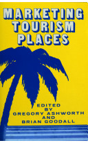 Marketing tourism places / edited by Gregory Ashworth and Brian Goodall.