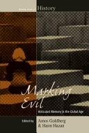 Marking Evil : Holocaust Memory in the Global Age / edited by Amos Goldberg and Haim Hazan.