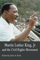 Martin Luther King, Jr. and the civil rights movement : controversies and debates / edited by John A. Kirk.